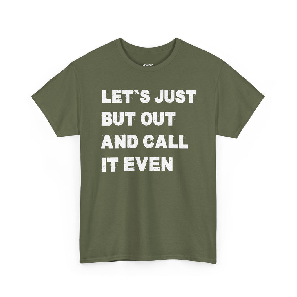 Let’s Just Put Out and Call It Even Tee — Funny Statement Cotton T-Shirt