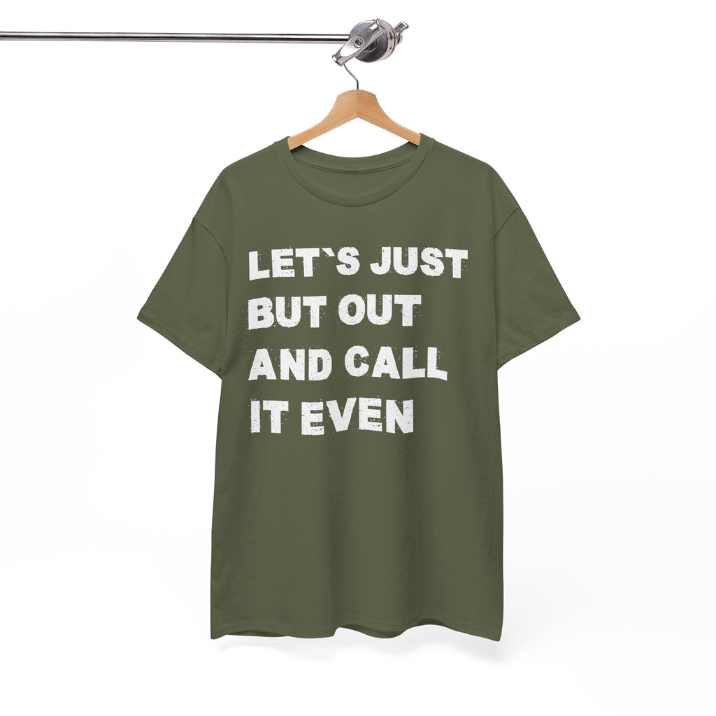 Let’s Just Put Out and Call It Even Tee — Funny Statement Cotton T-Shirt