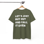 Let’s Just Put Out and Call It Even Tee — Funny Statement Cotton T-Shirt