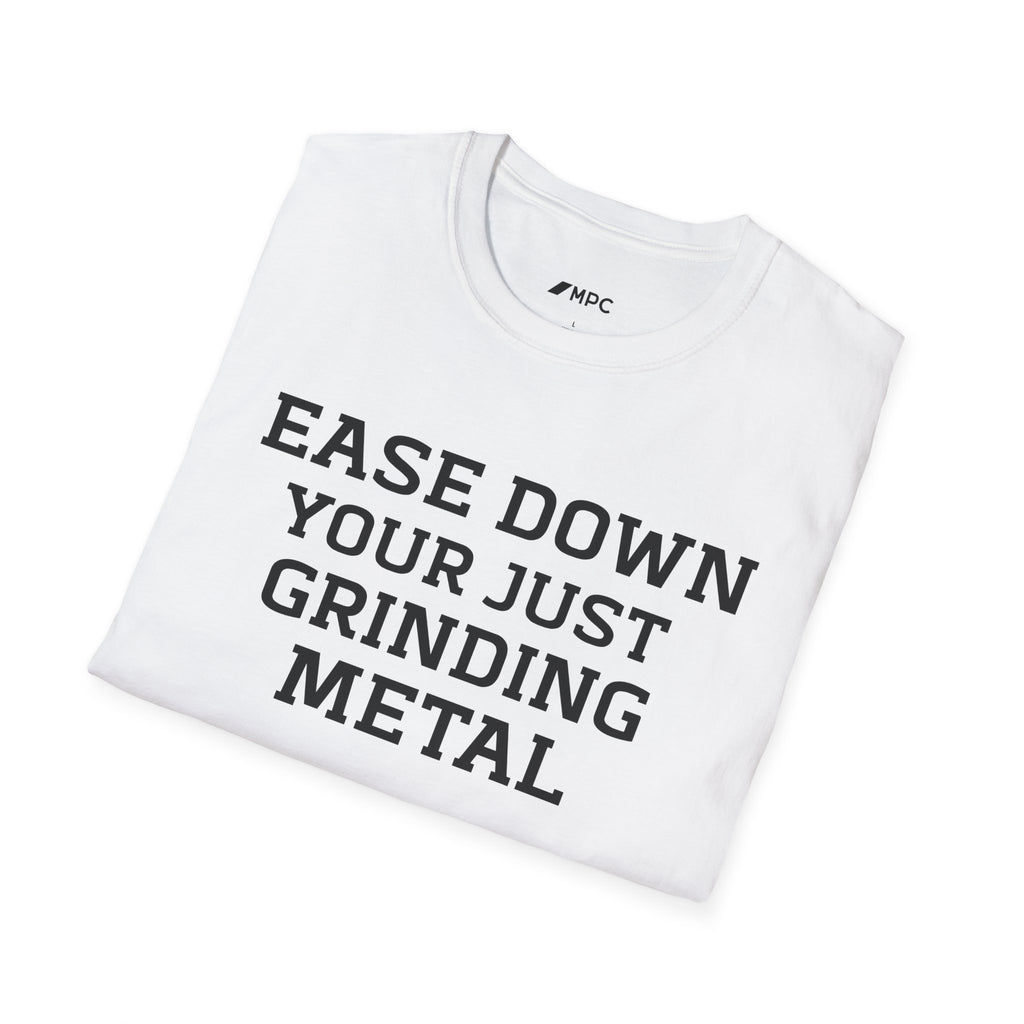 Grindin' Metal Tee — "Ease Down Your Just Grinding Metal" Graphic T-Shirt