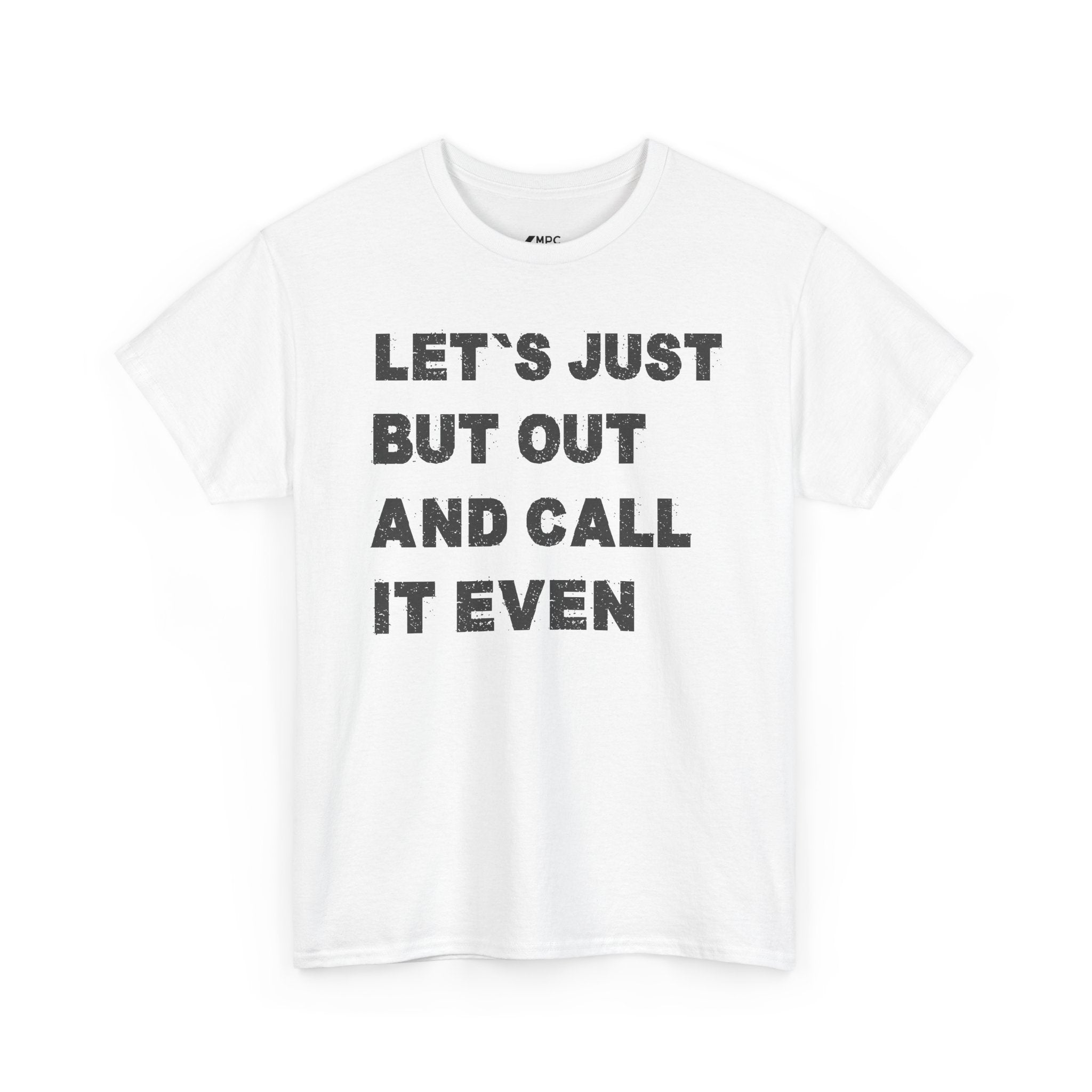 Let’s Just Put Out and Call It Even Tee — Funny Statement Cotton T-Shirt