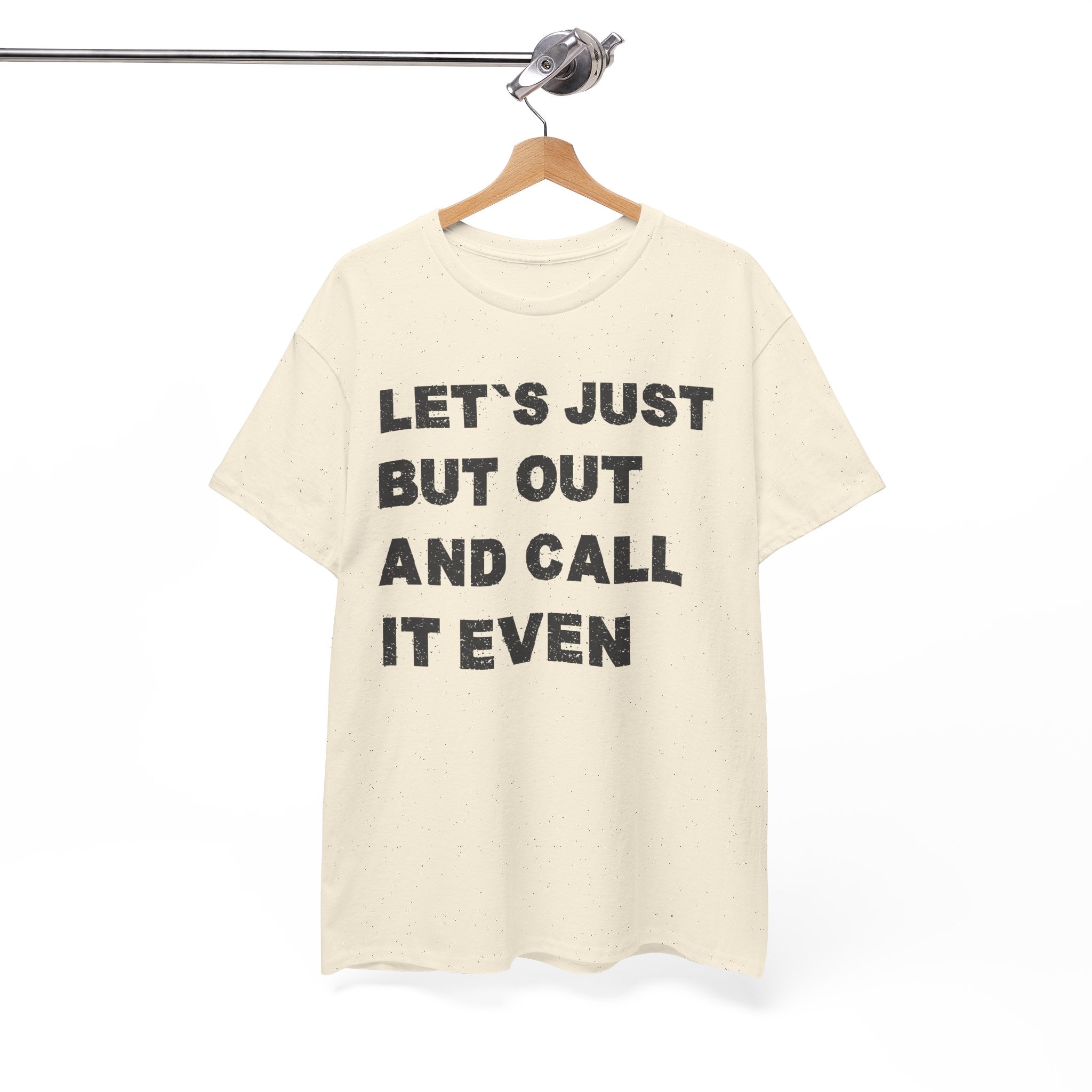 Let’s Just Put Out and Call It Even Tee — Funny Statement Cotton T-Shirt