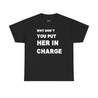 Why Don't You Put Her In Charge T-Shirt
