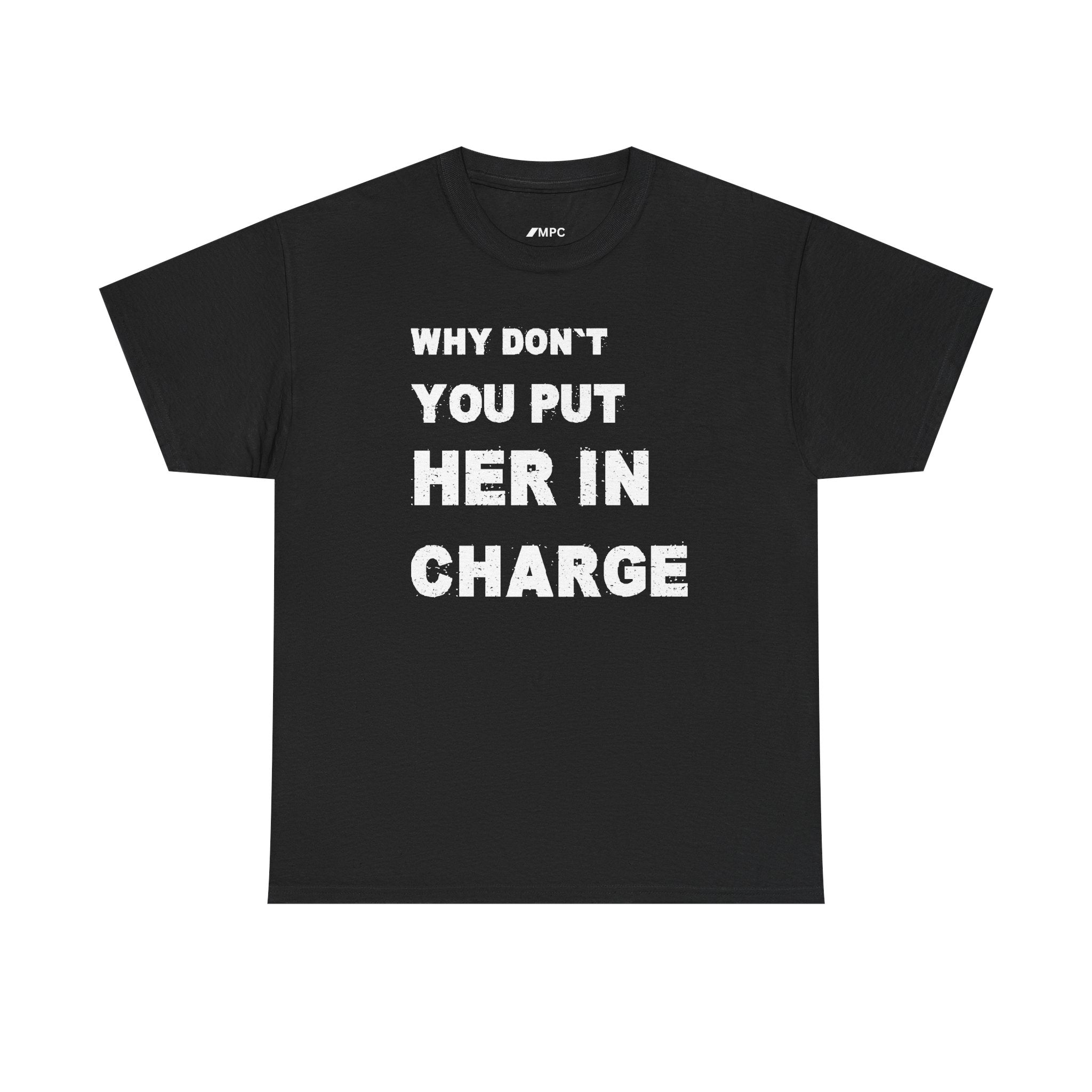 Why Don't You Put Her In Charge T-Shirt