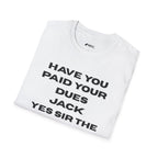 Have You Paid Your Dues Jack T-Shirt — Funny Text Tee