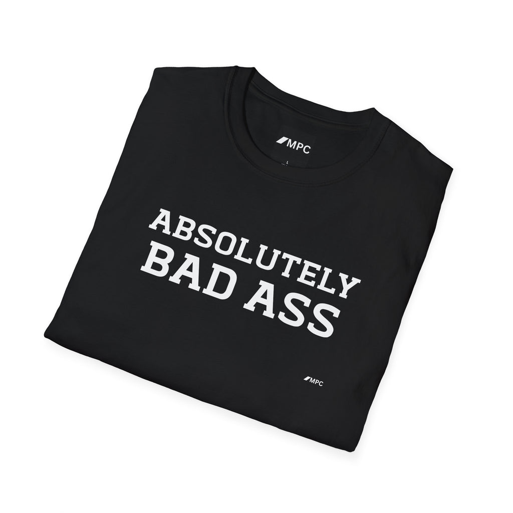 Absolutely Bad Ass T-Shirt — Bold Statement Graphic Tee