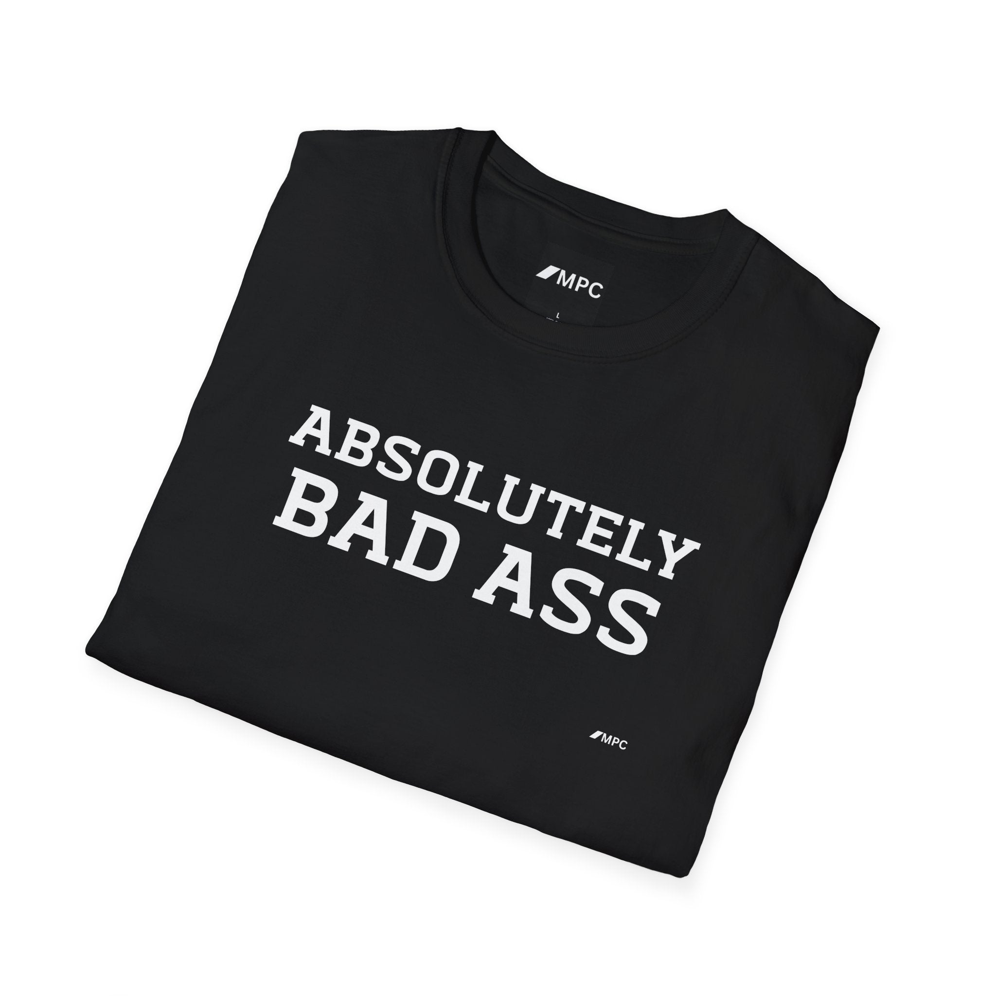 Absolutely Bad Ass T-Shirt — Bold Statement Graphic Tee