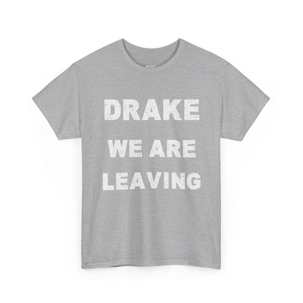 Drake We Are Leaving Graphic Tee — Minimalist Statement T-Shirt
