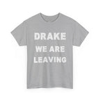 Drake We Are Leaving Graphic Tee — Minimalist Statement T-Shirt