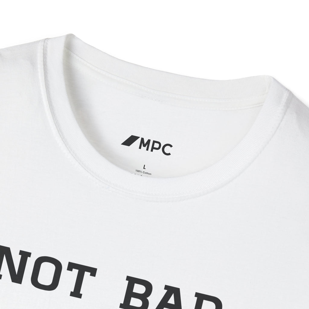 Not Bad For A Human T-Shirt — Minimalist Funny Positive Statement Tee