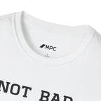 Not Bad For A Human T-Shirt — Minimalist Funny Positive Statement Tee