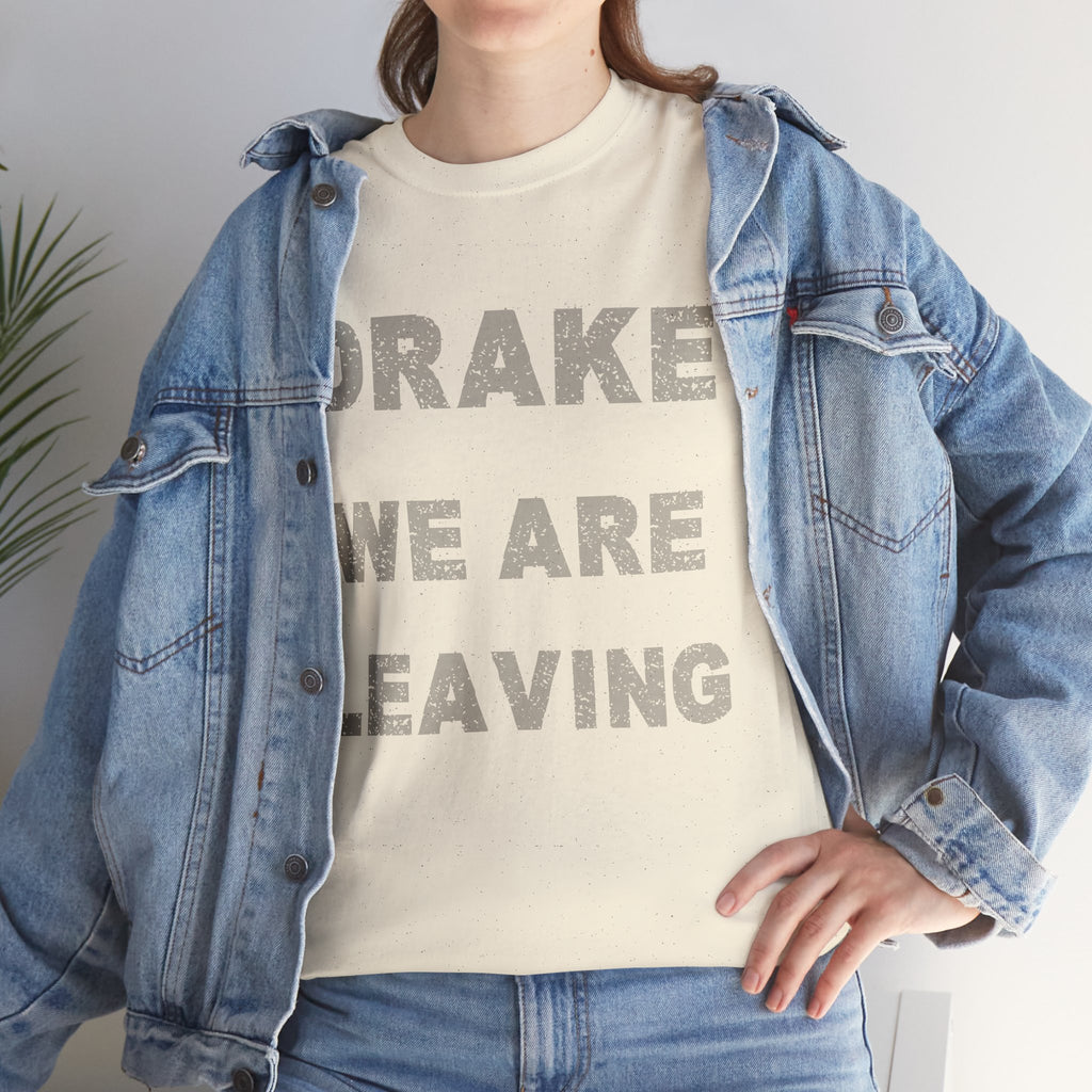 Drake We Are Leaving Graphic Tee — Minimalist Statement T-Shirt