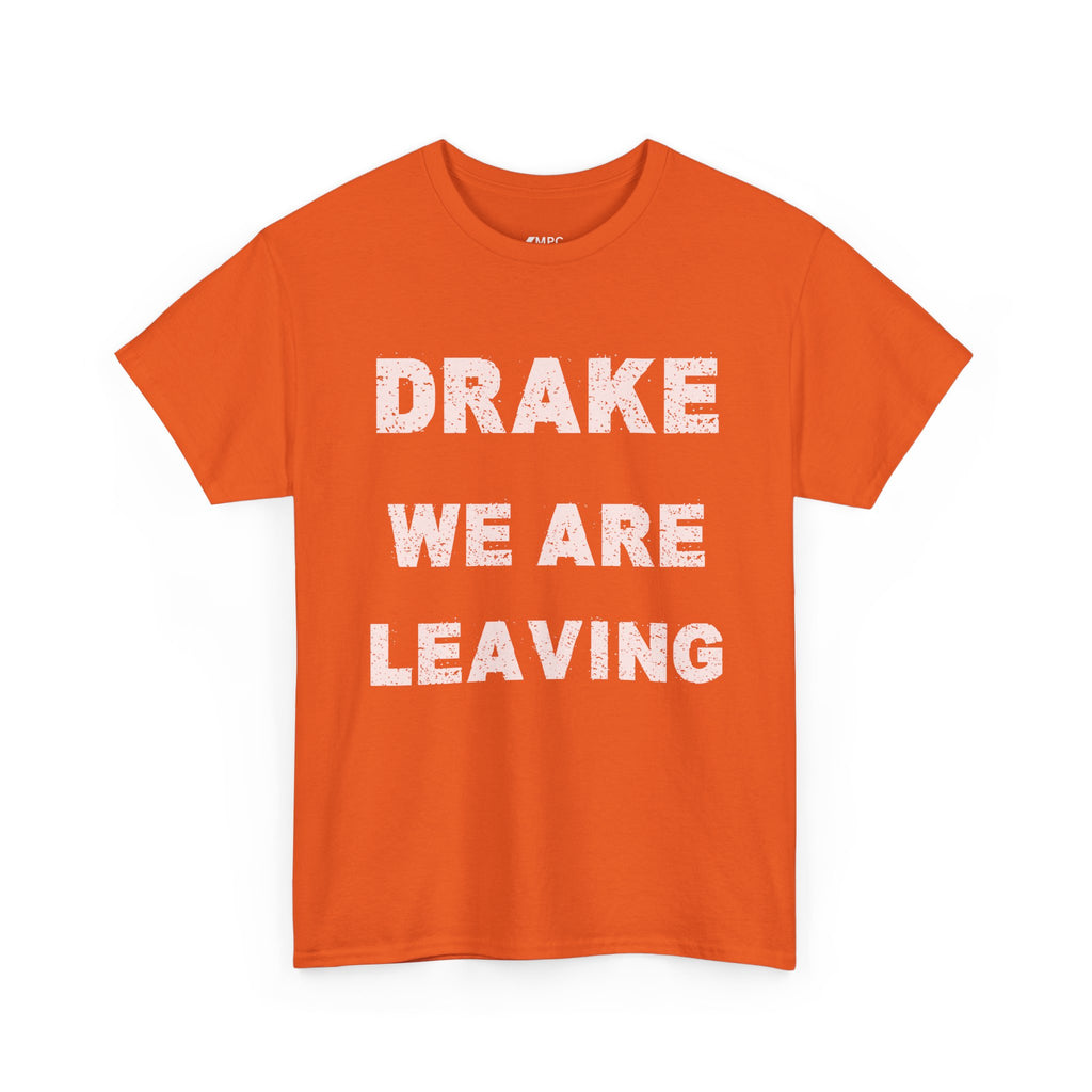 Drake We Are Leaving Graphic Tee — Minimalist Statement T-Shirt