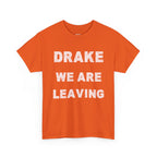 Drake We Are Leaving Graphic Tee — Minimalist Statement T-Shirt