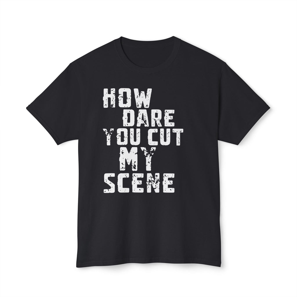 T-Shirt — "How Dare You Cut My Scene" Distressed Quote Tee