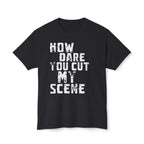 T-Shirt — "How Dare You Cut My Scene" Distressed Quote Tee