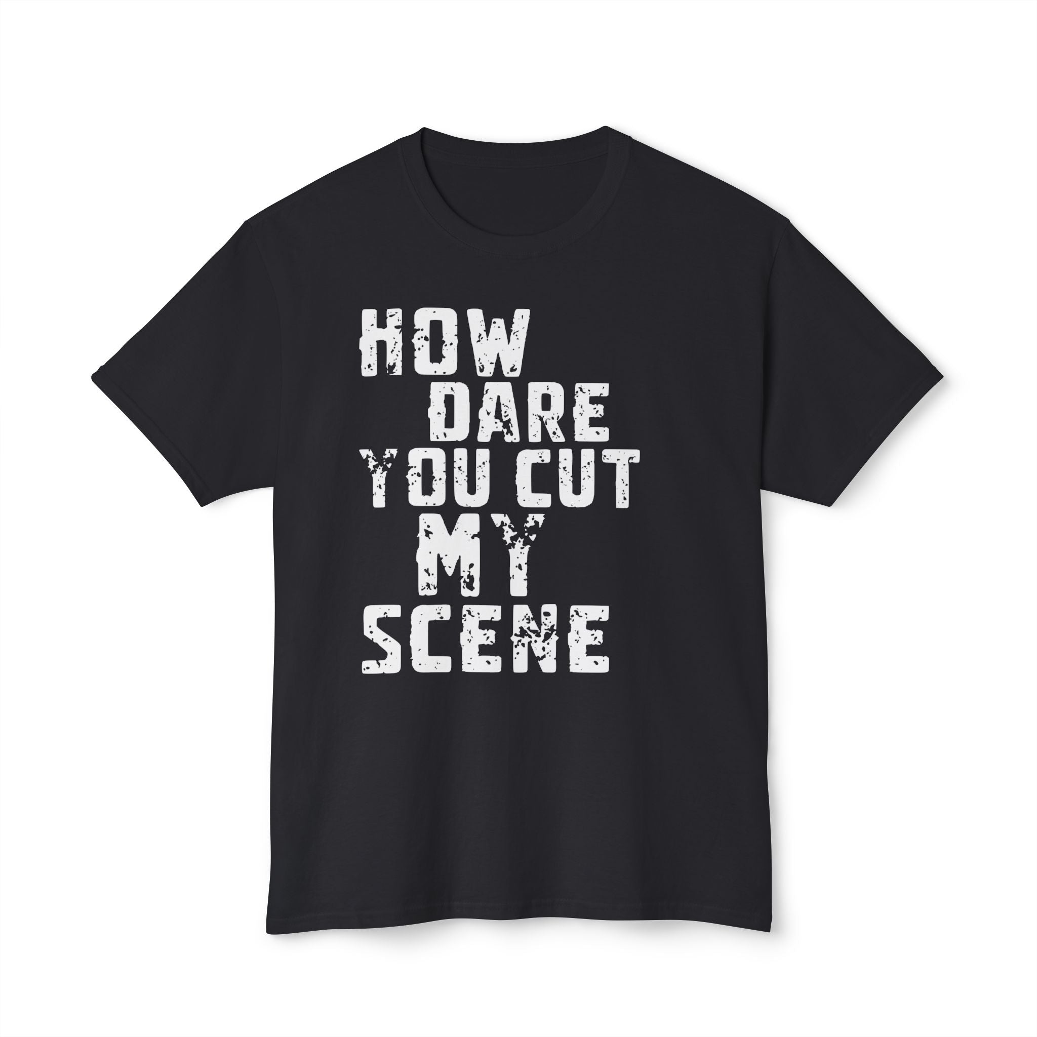 T-Shirt — "How Dare You Cut My Scene" Distressed Quote Tee