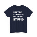 Statement Tee — “I May Be Synthetic But I’m Not Stupid” Graphic T-Shirt