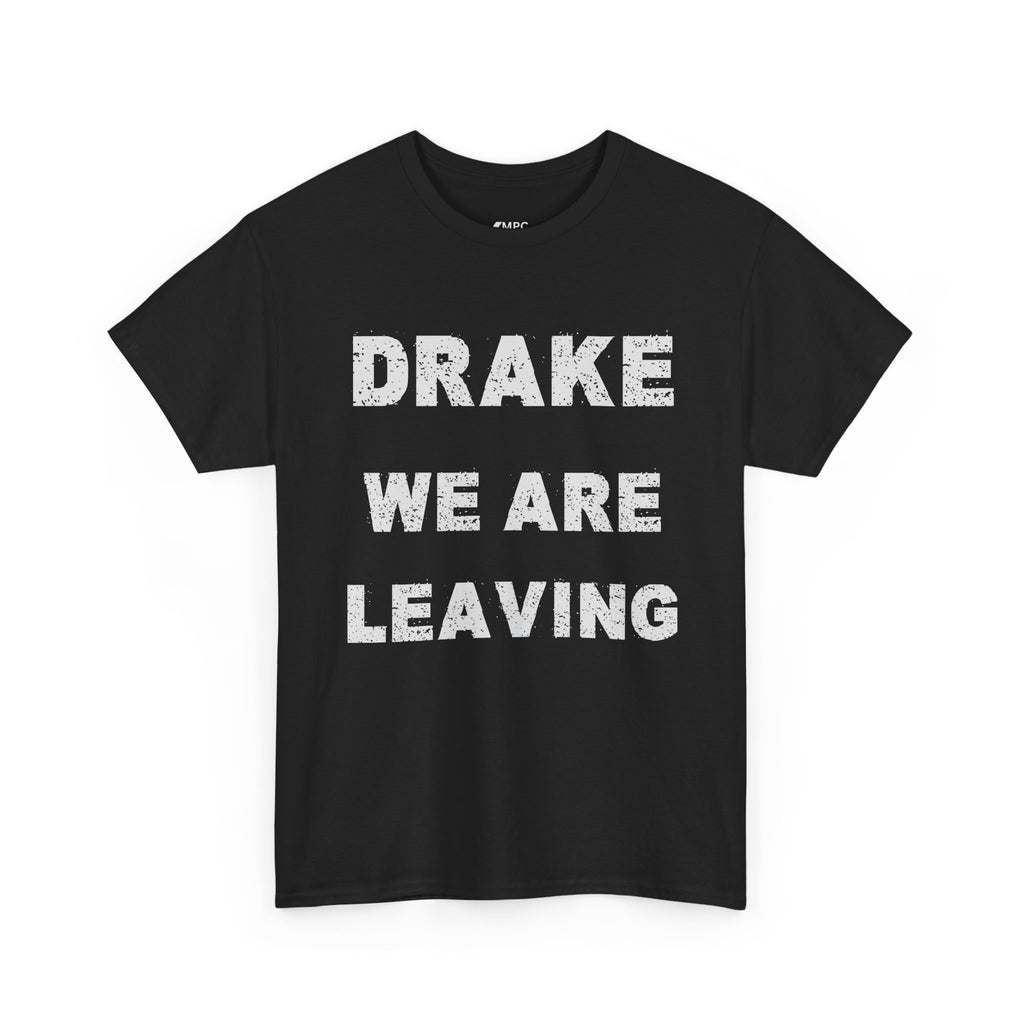 Drake We Are Leaving Graphic Tee — Minimalist Statement T-Shirt