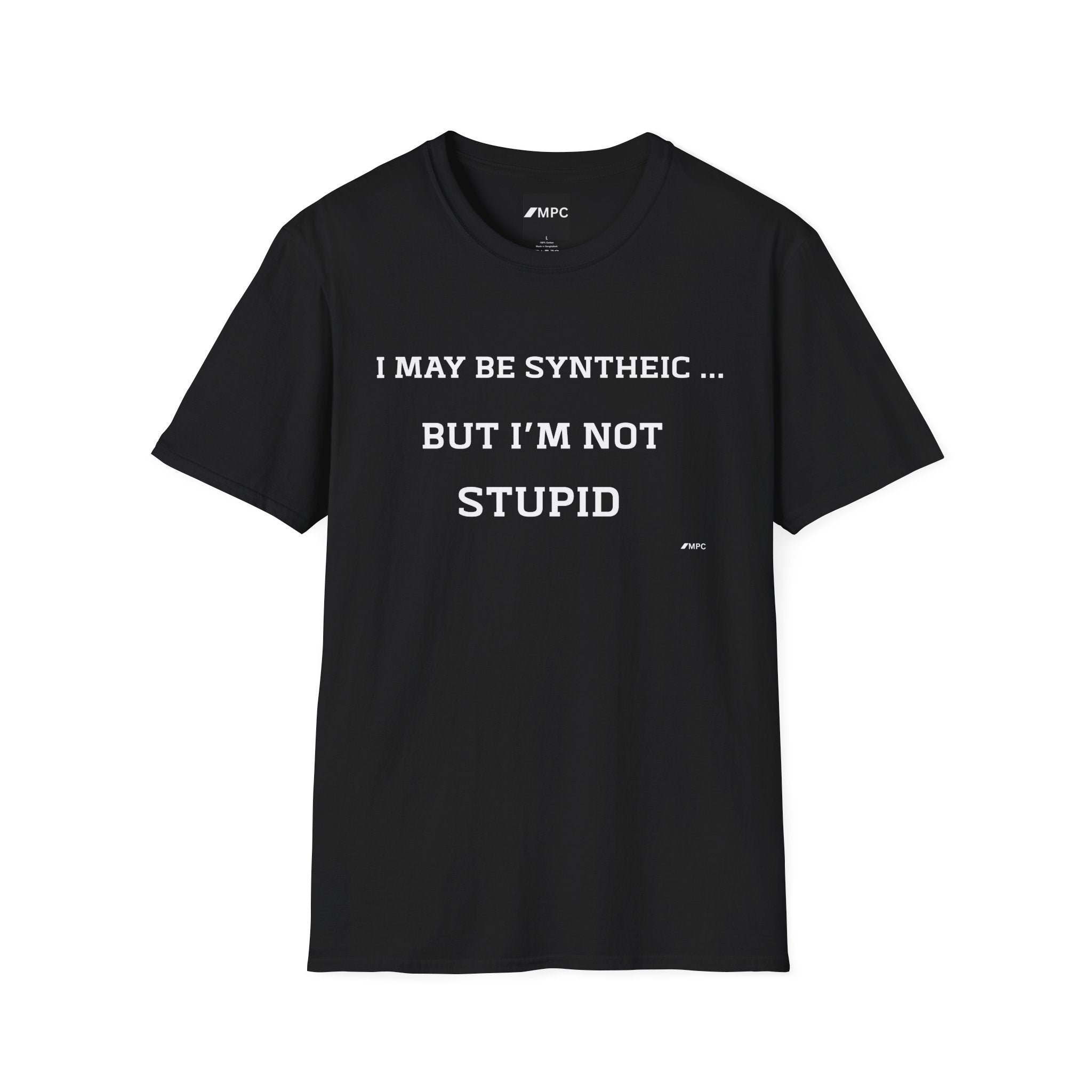 T-Shirt — "I May Be Synthetic... But I'm Not Stupid" Minimal Text Tee
