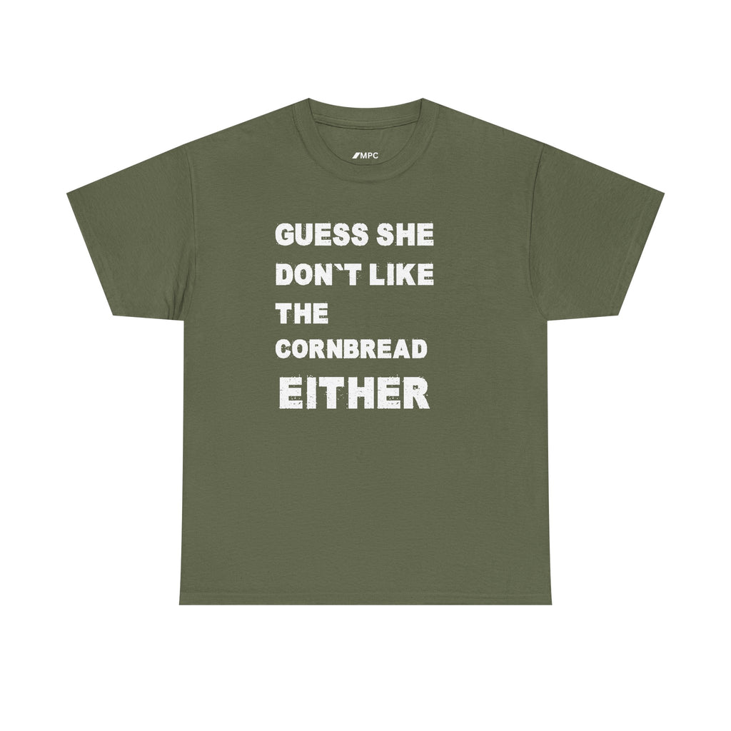Guess She Don't Like the Cornbread Either T-Shirt