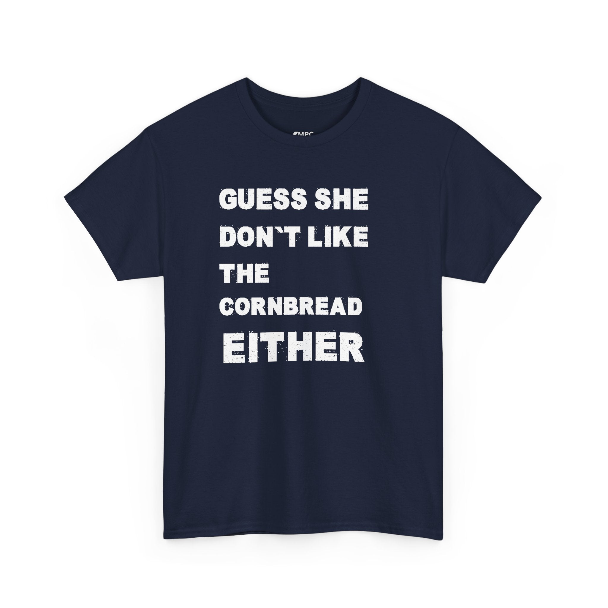 Guess She Don't Like the Cornbread Either T-Shirt