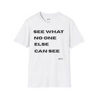 See What No One Else Can See T‑Shirt