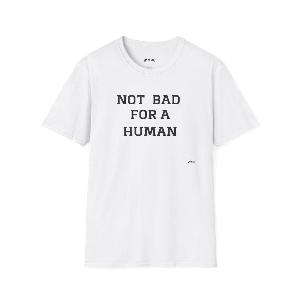 Not Bad For A Human T-Shirt — Minimalist Funny Positive Statement Tee
