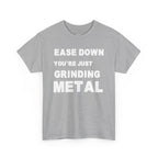 Grind Metal T-Shirt — "Ease Down You're Just Grinding Metal" Graphic Tee