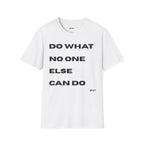 Motivational Quote T-Shirt — "Do What No One Else Can Do" Inspirational Tee