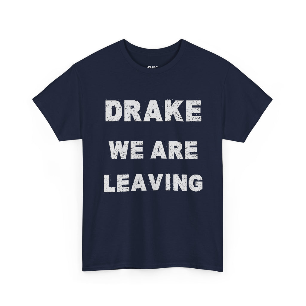 Drake We Are Leaving Graphic Tee — Minimalist Statement T-Shirt