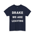 Drake We Are Leaving Graphic Tee — Minimalist Statement T-Shirt