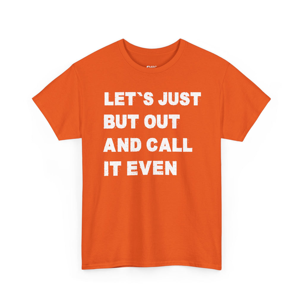 Let’s Just Put Out and Call It Even Tee — Funny Statement Cotton T-Shirt