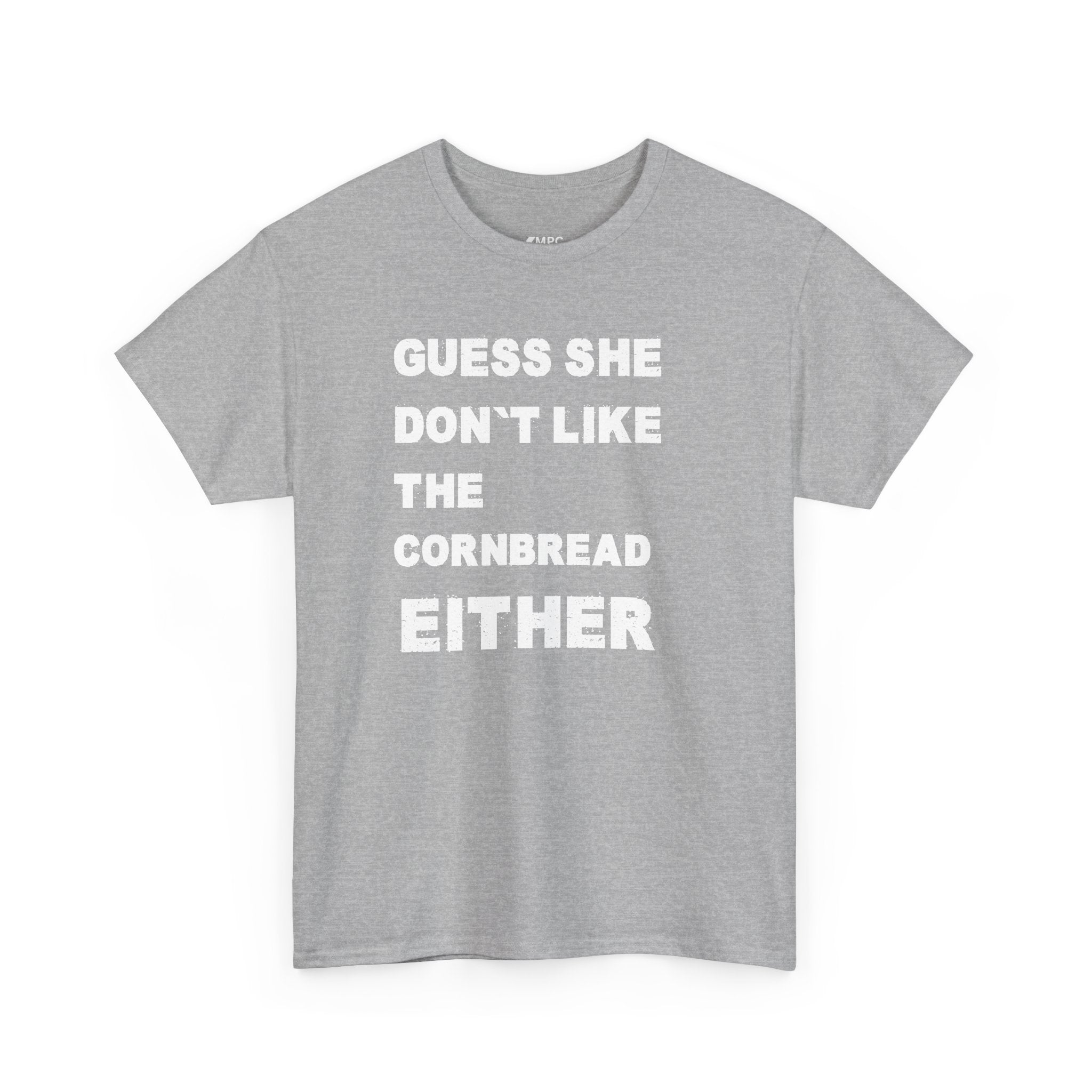 Guess She Don't Like the Cornbread Either T-Shirt