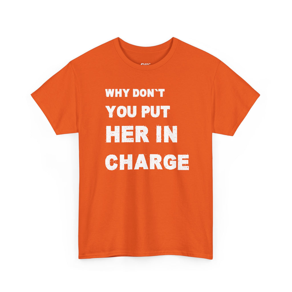 Why Don't You Put Her In Charge T-Shirt
