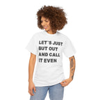 Let’s Just Put Out and Call It Even Tee — Funny Statement Cotton T-Shirt