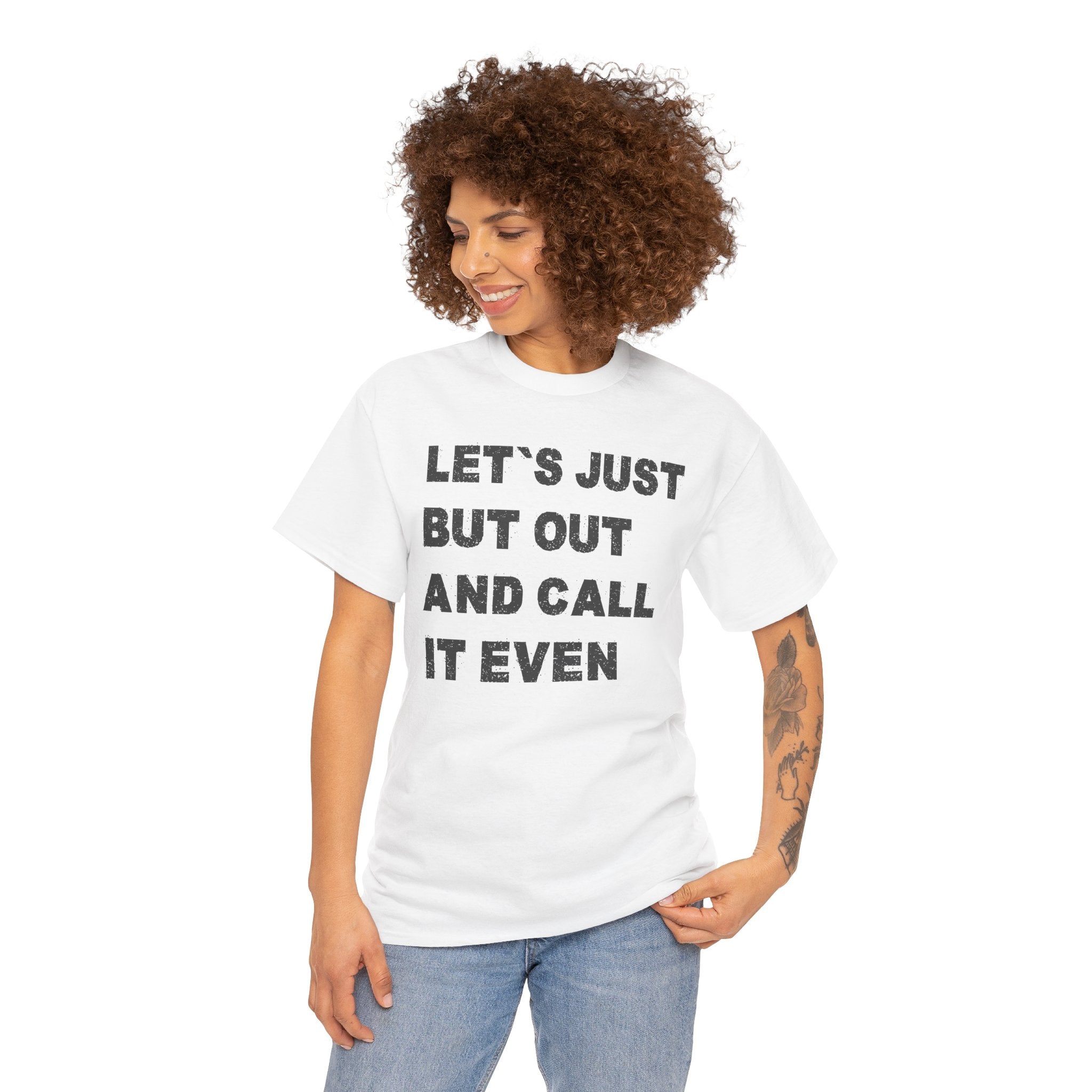 Let’s Just Put Out and Call It Even Tee — Funny Statement Cotton T-Shirt