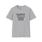 "CUT!!! WHERE'S MY STUNT, WOMAN" Tee