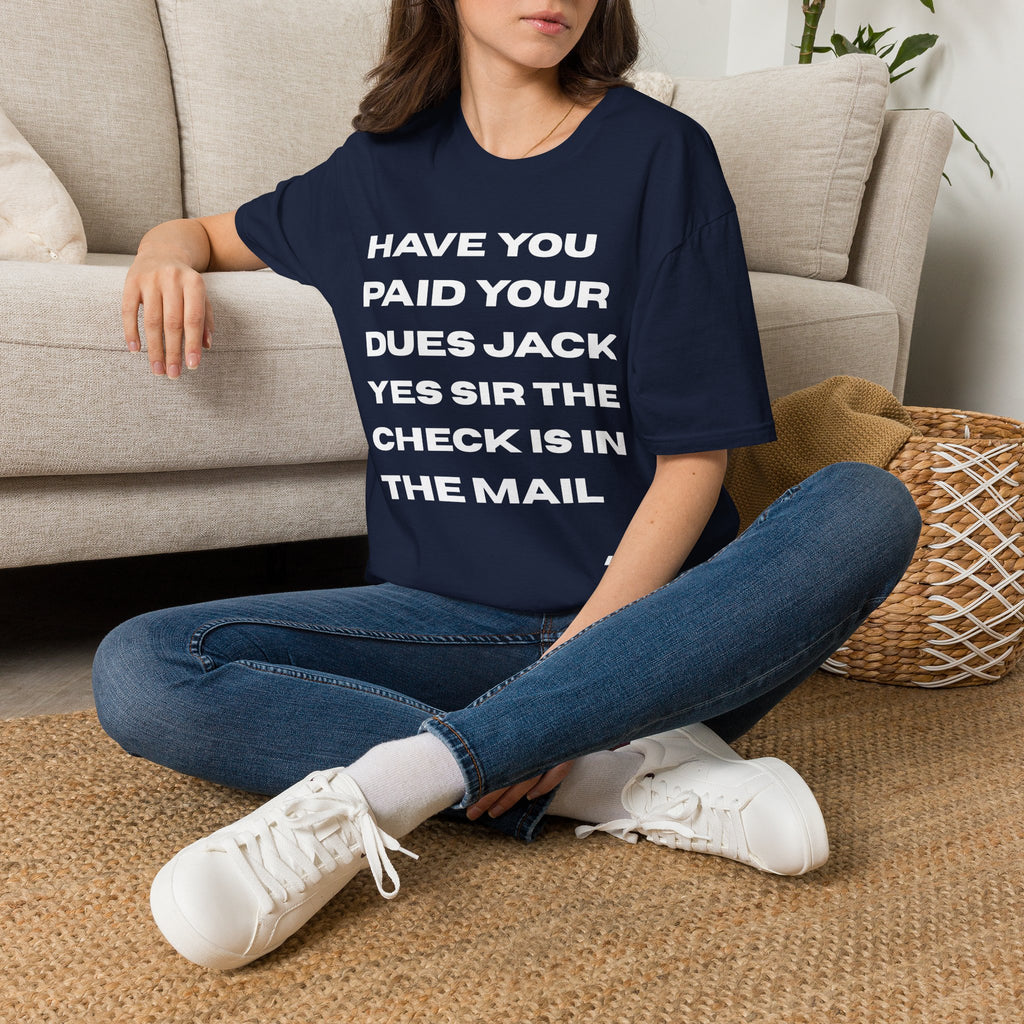 Have You Paid Your Dues Jack T-Shirt — Bold Text Graphic Tee