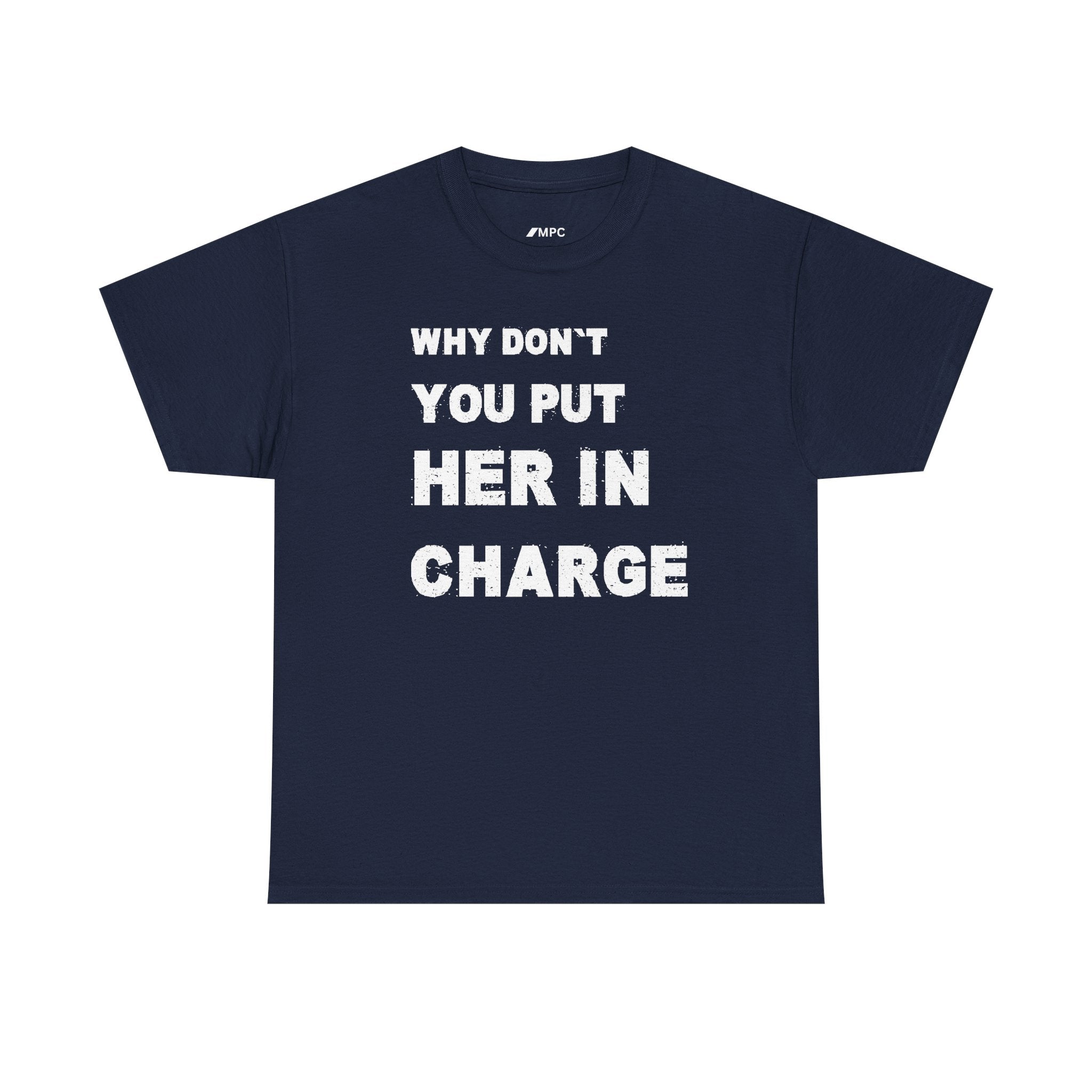 Why Don't You Put Her In Charge T-Shirt