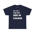 Why Don't You Put Her In Charge T-Shirt