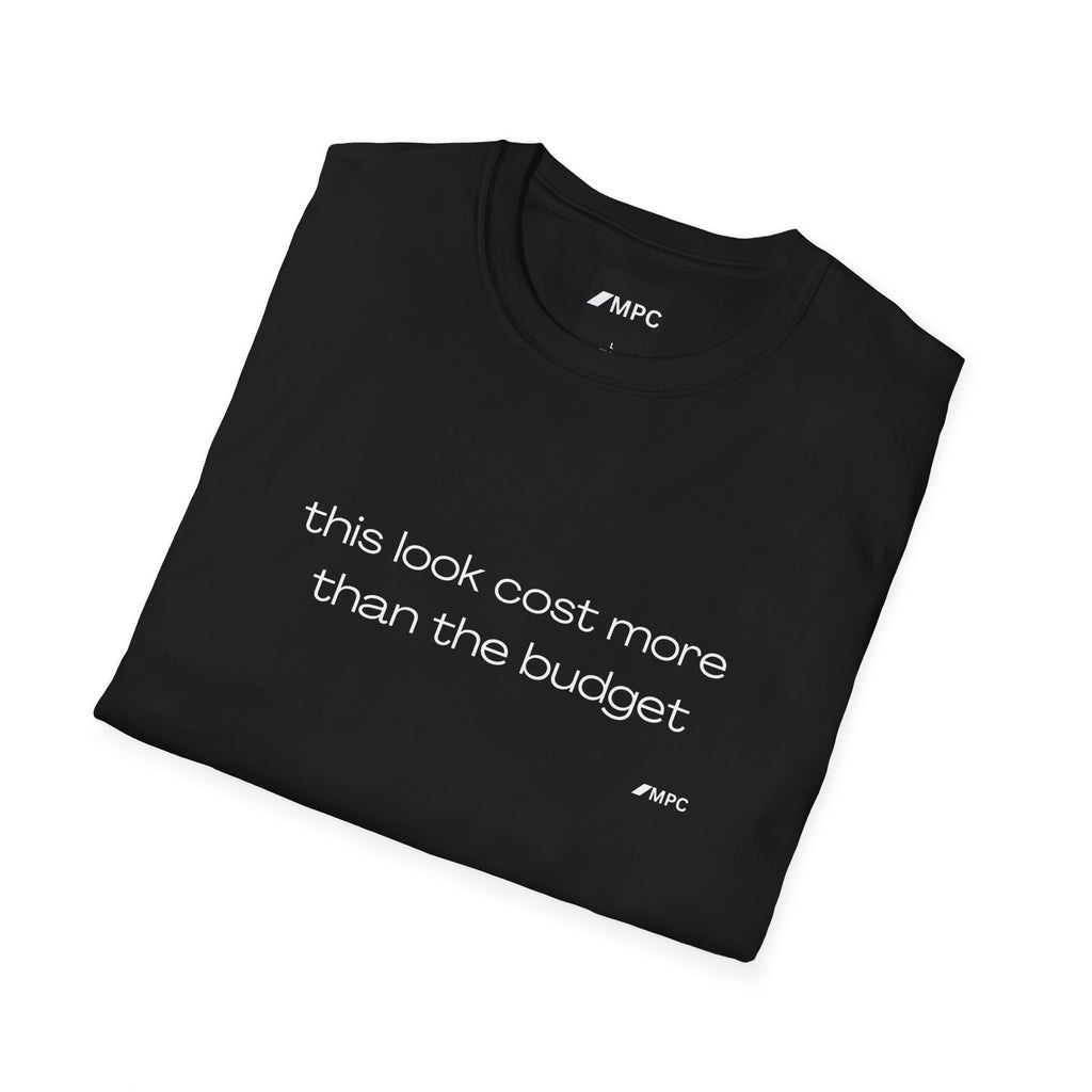 “this look cost more than the budget” Tee