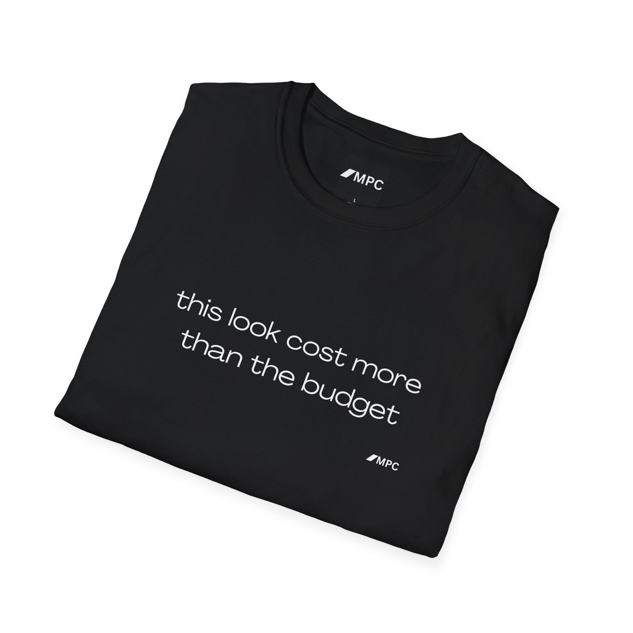 “this look cost more than the budget” Tee