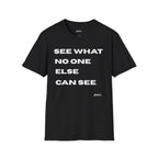 See What No One Else Can See T‑Shirt