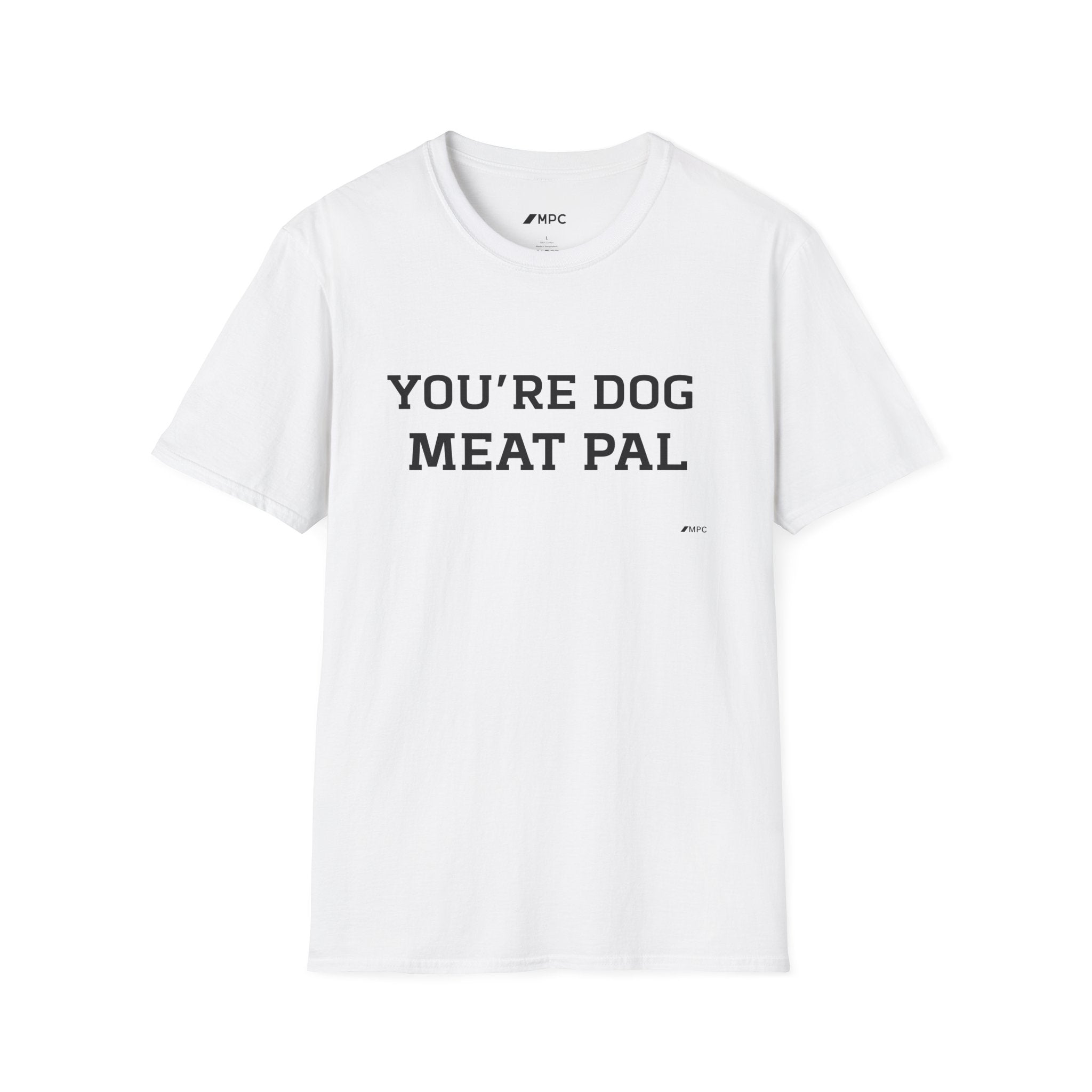 T-Shirt — "YOU'RE DOG MEAT PAL" Funny Statement Tee