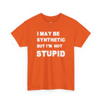 Statement Tee — “I May Be Synthetic But I’m Not Stupid” Graphic T-Shirt
