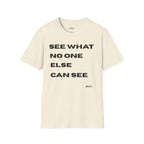 See What No One Else Can See T‑Shirt