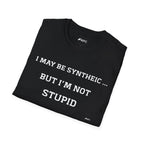 T-Shirt — "I May Be Synthetic... But I'm Not Stupid" Minimal Text Tee