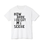 T-Shirt — "How Dare You Cut My Scene" Distressed Quote Tee