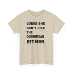 Guess She Don't Like the Cornbread Either T-Shirt